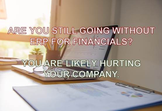 Are you still going without ERP for financials - You are likely hurting your company..docx译文